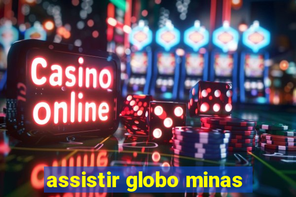 assistir globo minas